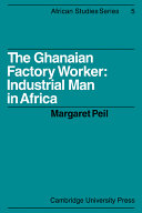 The Ghanaian factory worker : industrial man in Africa.