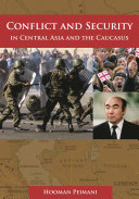 Conflict and security in Central Asia and the Caucasus /