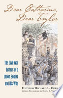 Dear Catharine, dear Taylor : the Civil War letters of a Union soldier and his wife /