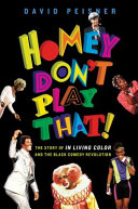 Homey don't play that! : the story of In Living Color and the black comedy revolution /