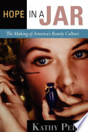Hope in a jar : the making of America's beauty culture /