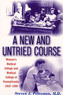 A new and untried course : Woman's Medical College and Medical College of Pennsylvania, 1850-1998 /