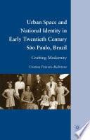 Urban Space and National Identity in Early Twentieth Century São Paulo, Brazil : Crafting Modernity /