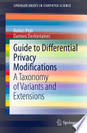 Guide to Differential Privacy Modifications : A Taxonomy of Variants and Extensions /