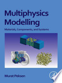 Multiphysics modeling : materials, components, and systems /