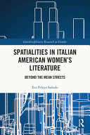 Spatialities in Italian American women's literature : beyond the mean streets /