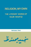 Religion, my own : the literary works of Najib Mahfuz /