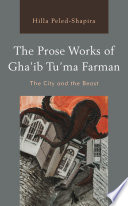 The prose works of Gha'ib Tu'ma Farman : the city and the beast /