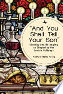 "And you shall tell your son" : identity and belonging as shaped by the Jewish holidays /