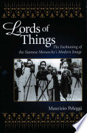 Lords of things : the fashioning of the Siamese monarchy's modern image /