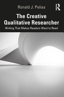 The creative qualitative researcher : writing that makes readers want to read /