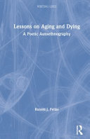 Lessons on aging and dying : a poetic autoethnography /