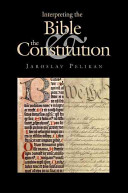 Interpreting the Bible & the Constitution /