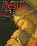 The illustrated Jesus through the centuries /