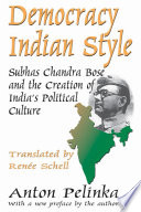 Democracy Indian style : Subhas Chandra Bose and the creation of India's political culture /