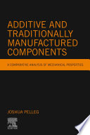 Additive and traditionally manufactured components : a comparative analysis of mechanical properties /