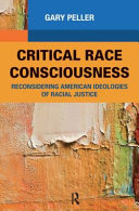 Critical race consciousness : reconsidering American ideologies of racial justice /