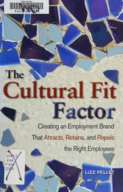 The cultural fit factor : creating an employment brand that attracts, retains, and repels the right employees /