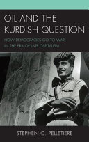 Oil and the Kurdish question : how democracies go to war in the era of late capitalism /