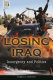 Losing Iraq : insurgency and politics /