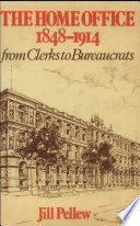 The Home Office, 1848-1914, from clerks to bureaucrats /