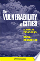 The vulnerability  of cities : natural disasters and social resilience /