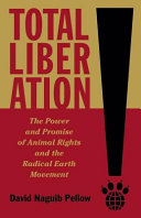 Total liberation : the power and promise of animal rights and the radical earth movement /