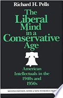 The liberal mind in a conservative age : American intellectuals in the 1940s and 1950s /