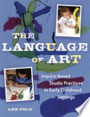 The language of art : inquiry-based studio practices in early childhood settings /