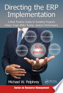 Directing the ERP Implementation : a Best Practice Guide to Avoiding Program Failure Traps While Tuning System Performance /