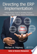 Directing the ERP implementation : a best practice guide to avoiding program failure traps while tuning system performance /