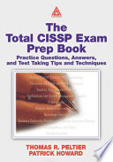 The total CISSP exam prep book : practice questions, answers, and test taking tips and techniques /