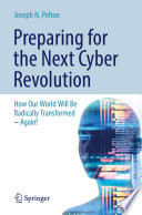Preparing for the Next Cyber Revolution : How Our World Will Be Radically Transformed-Again! /