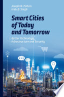Smart Cities of Today and Tomorrow : Better Technology, Infrastructure and Security /