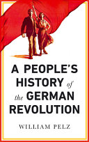 A people's history of the German revolution, 1918-19 /