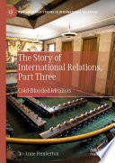 The Story of International Relations, Part Three : Cold-Blooded Idealists /