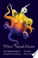 When Animals Dream The Hidden World of Animal Consciousness.