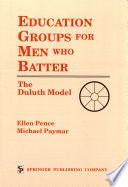 Education groups for men who batter : the Duluth model /