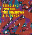 Being and essence, the unknown A.R. Penck : works from the Jürgen Schweinebraden Collection /