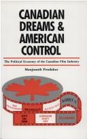 Canadian dreams and American control : the political economy of the Canadian film industry /