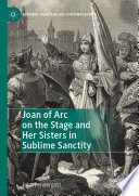 Joan of Arc on the Stage and Her Sisters in Sublime Sanctity /