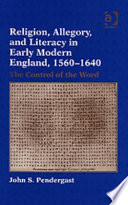 Religion, allegory, and literacy in early modern England, 1560-1640 : the control of the word /