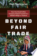 Beyond fair trade : how one small coffee company helped tranform a hillside village in Thailand /