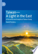 Taiwan-A Light in the East : A Personal and Analytical Taiwan Study /