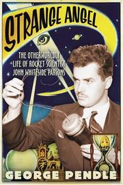Strange angel : the otherworldly life of rocket scientist John Whiteside Parsons /