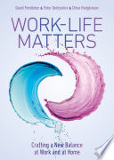 Work-Life Matters : Crafting a New Balance at Work and at Home /