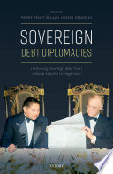 Sovereign Debt Diplomacies : Rethinking Sovereign Debt from Colonial Empires to Hegemony /