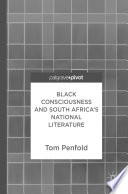 Black consciousness and South Africa's national literature /
