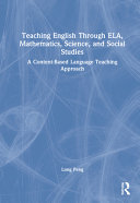 Teaching English through ELA, mathematics, science, and social studies : a content-based language teaching approach /