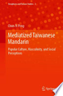 Mediatized Taiwanese Mandarin : Popular Culture, Masculinity, and Social Perceptions /